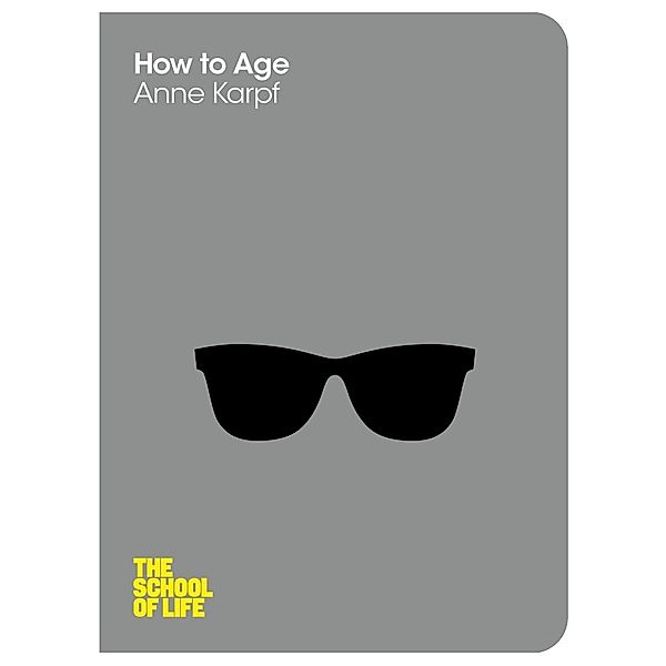 How to Age, Anne Karpf, Campus London LTD (The School of Life)