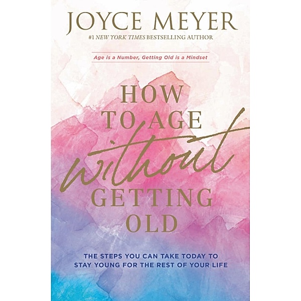 How to Age Without Getting Old, Joyce Meyer