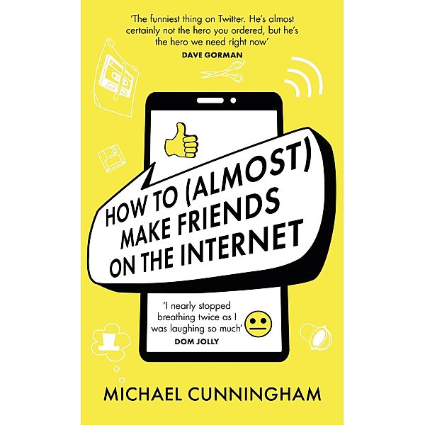 How to (Almost) Make Friends on the Internet, Michael Cunningham