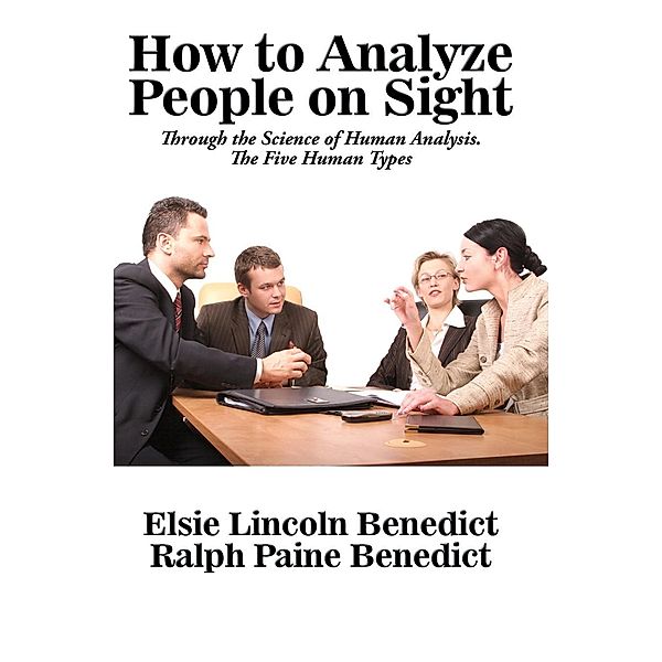 How to Analyze People on Sight through the Science of Human Analysis, Elsie Lincoln Benedict