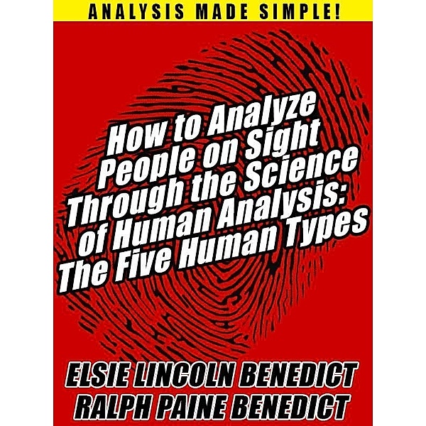 How to Analyze People on Sight Through the Science of Human Analysis: The Five Human Types / Wildside Press, Elsie Lincoln Benedict, Ralph Paine Benedict