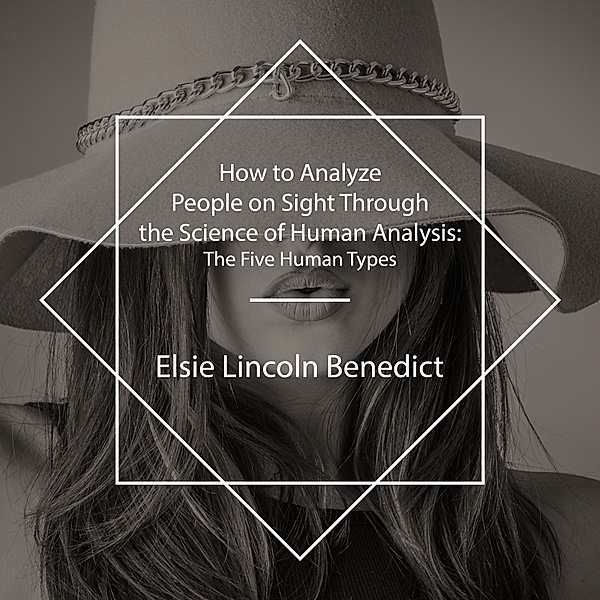 How to Analyze People on Sight Through the Science of Human Analysis, Elsie Lincoln Benedict