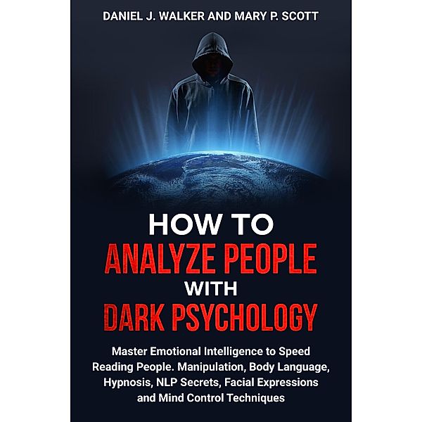 How to Analyze People with Dark Psychology, Daniel J. Walker, Mary P. Scott