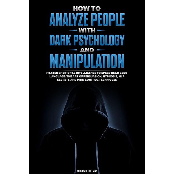 How to Analyze People with Dark Psychology and Manipulation, Jack Paul Goleman