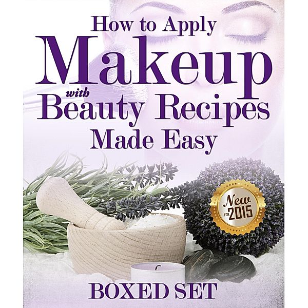 How to Apply Makeup With Beauty Recipes Made Easy / Speedy Publishing Books, Speedy Publishing