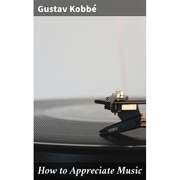 How to Appreciate Music, Gustav Kobbé