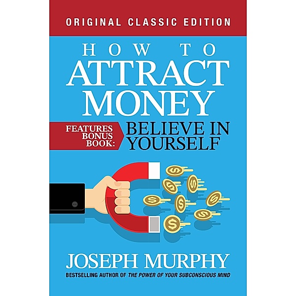 How to Attract Money Features Bonus Book: Believe in Yourself, Joseph Murphy