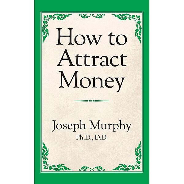 How to Attract Money / G&D Media, Joseph Murphy Ph. D. D. D