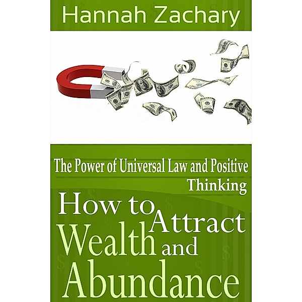 How to Attract Wealth and Abundance: The Power of Universal Law and Positive Thinking, Hannah CDN Zachary