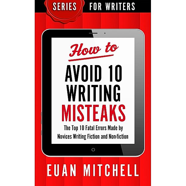 How to Avoid 10 Writing Misteaks: The Top 10 Fatal Errors Made by Novices Writing Fiction and Non-fiction, OverDog Press