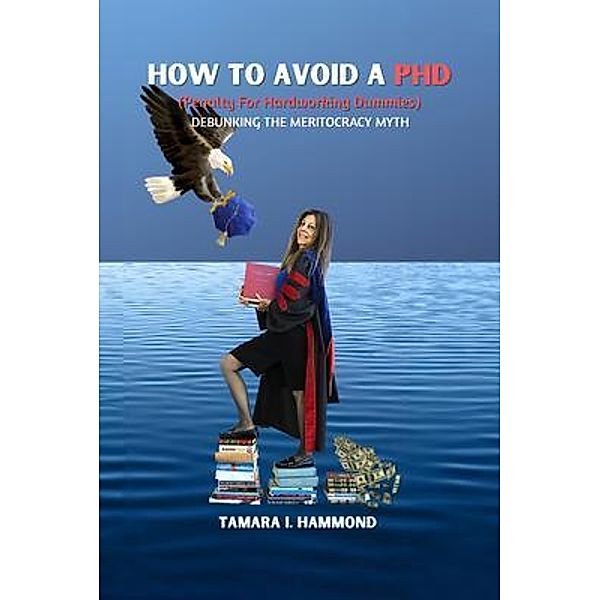 How to Avoid a PhD (Penalty for Hardworking Dummies), Tamara I. Hammond