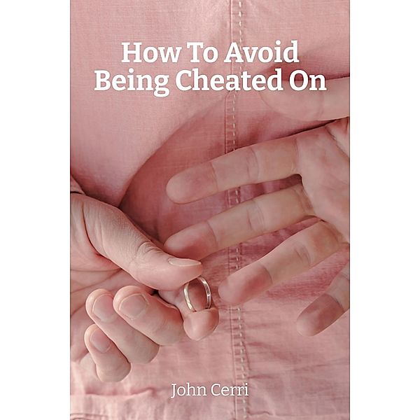 How To Avoid Being Cheated On, John Cerri