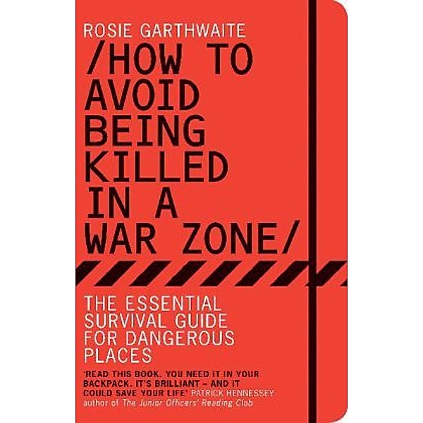 How to Avoid Being Killed in a War Zone, Rosie Garthwaite