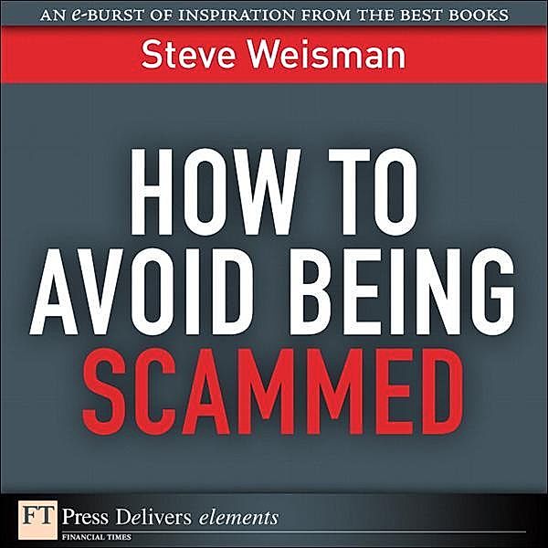 How to Avoid Being Scammed / FT Press Delivers Elements, Weisman Steve