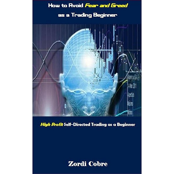 How to Avoid Fear and Greed as a Trading Beginner, Zordi Cobre