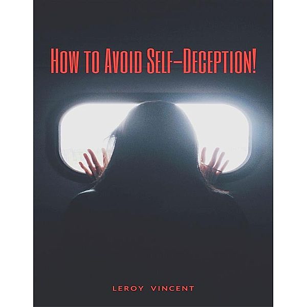 How to Avoid Self-Deception!, Leroy Vincent