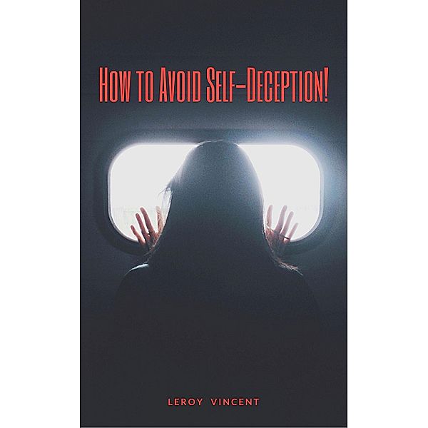 How to Avoid Self-Deception!, Leroy Vincent