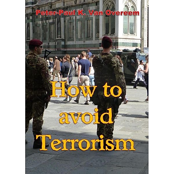 How to avoid Terrorism, Peter-Paul A. Van Overeem