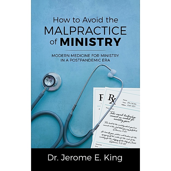 How to Avoid the Malpractice of Ministry, Jerome E. King