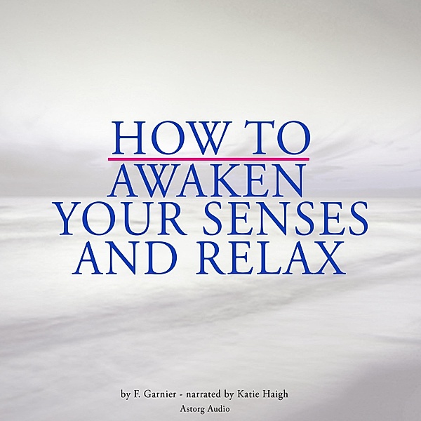 How to awaken your senses and relax, Frédéric Garnier