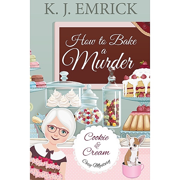 How to Bake a Murder (A Cookie and Cream Cozy Mystery) / A Cookie and Cream Cozy Mystery, K. J. Emrick