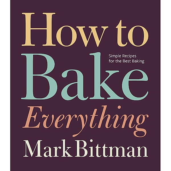 How to Bake Everything, Mark Bittman