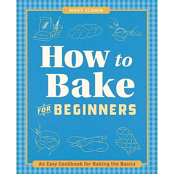 How to Bake for Beginners / How to Cook, Mahy Elamin