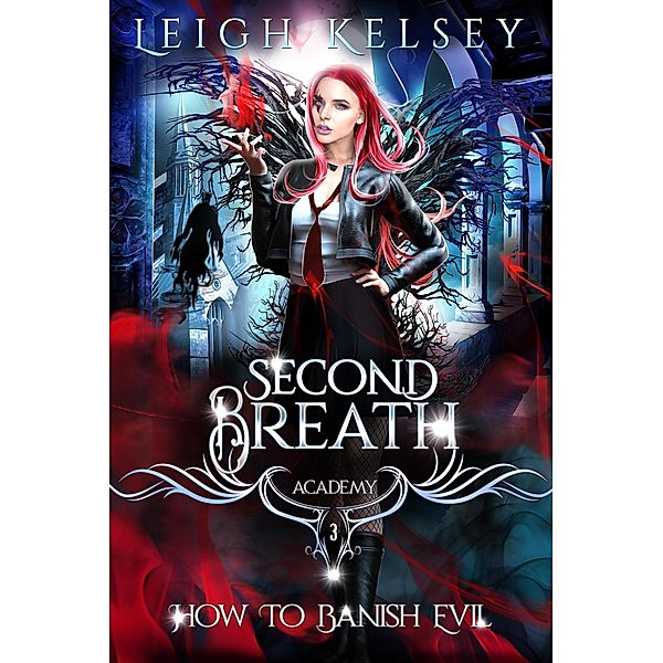 How To Banish Evil (Second Breath Academy, #3) / Second Breath Academy, Leigh Kelsey