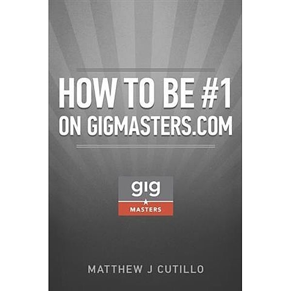 How to be #1 on GigMasters.com, Matthew J Cutillo