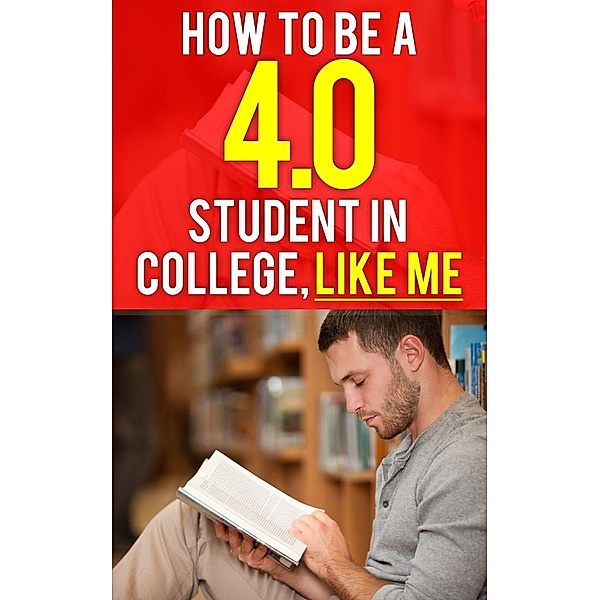 How to be a 4.0 GPA Student in College, Like Me (College Preparation, #1), Christian Mikkelsen