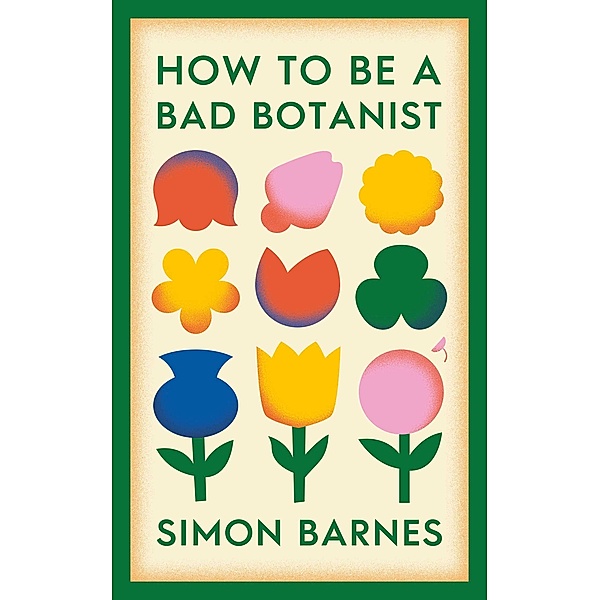How to be a Bad Botanist, Simon Barnes