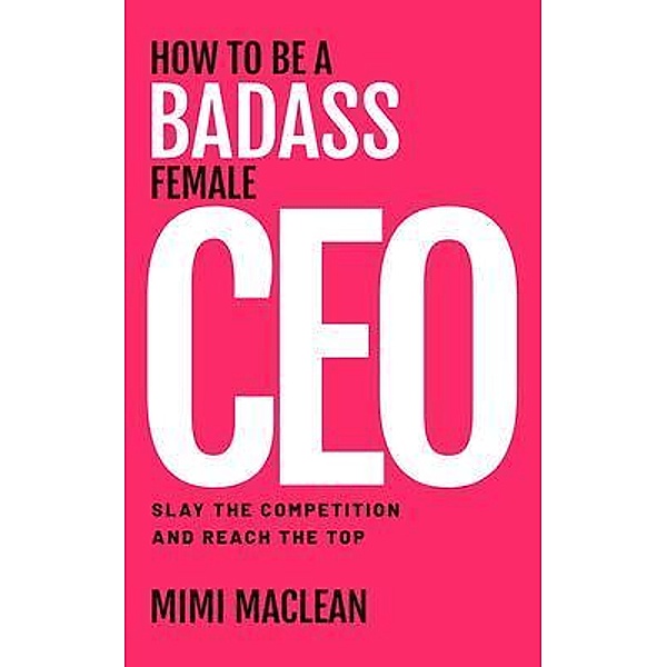 How to Be a Badass Female CEO, Mimi MacLean