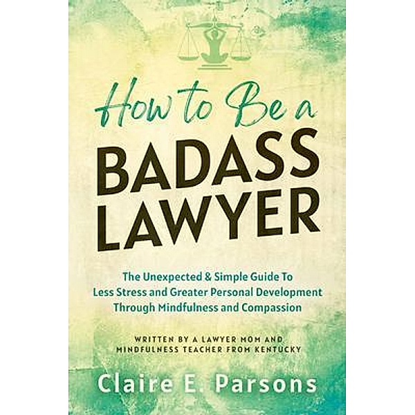 How to Be a Badass Lawyer, Claire Parsons