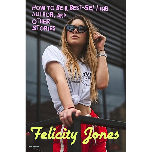 How to be a Best-Selling Author, and other stories (romance) / romance, Felicity Jones