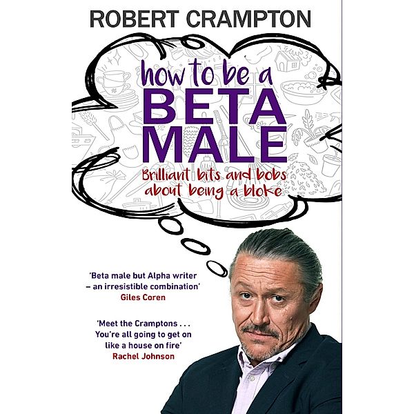 How to Be a Beta Male, Robert Crampton