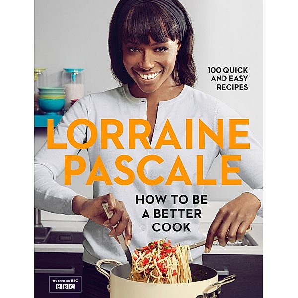How to Be a Better Cook, Lorraine Pascale