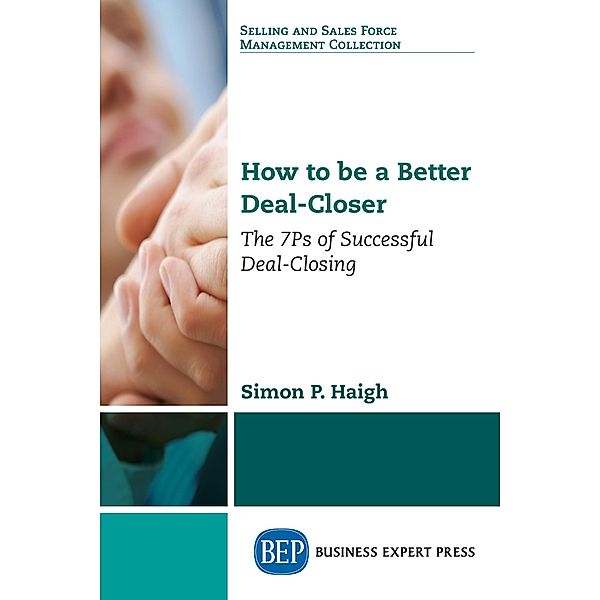 How to be a Better Deal-Closer, Simon P. Haigh