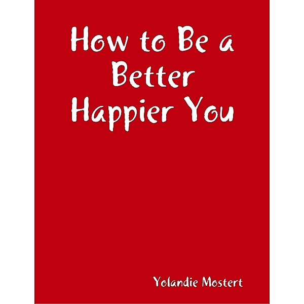 How to Be a Better Happier You, Yolandie Mostert