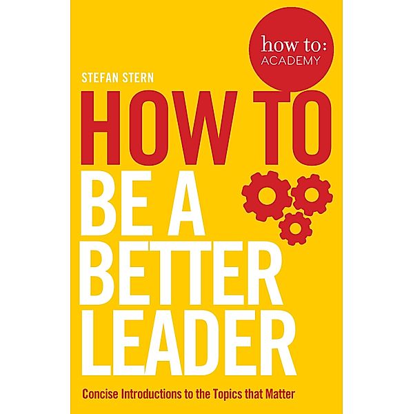 How to: Be a Better Leader, Stefan Stern