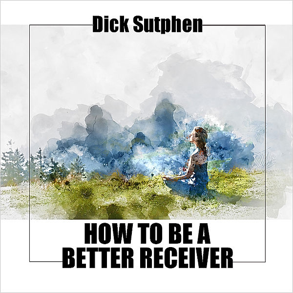 How to Be a Better Receiver, Dick Sutphen