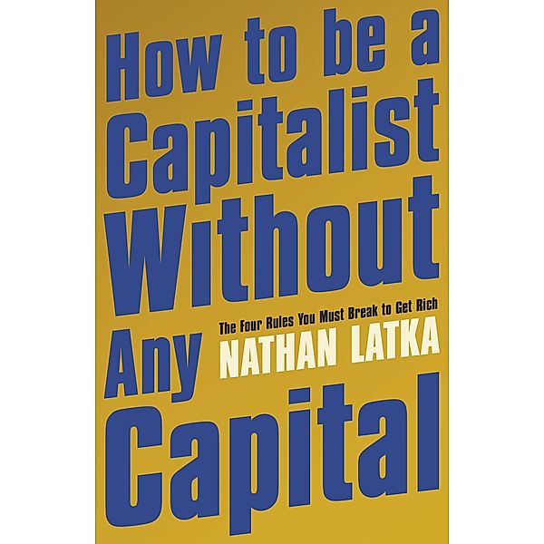 How to Be a Capitalist Without Any Capital, Nathan Latka