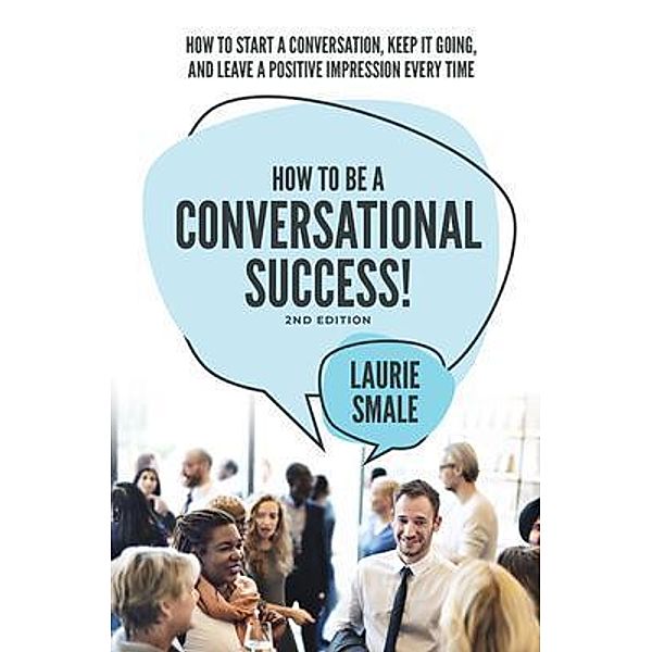 How to be a Conversational Success! 2nd Edition, Laurie Smale
