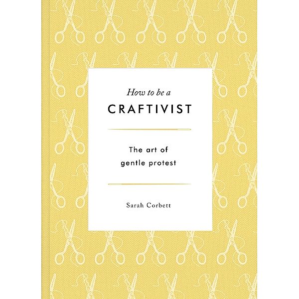 How to be a Craftivist, Sarah P. Corbett