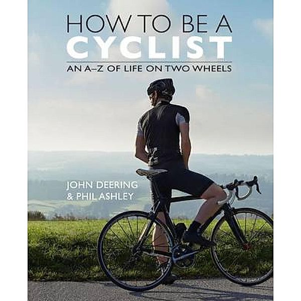 How to be a Cyclist, John Deering, Phil Ashley
