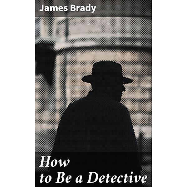 How to Be a Detective, James Brady