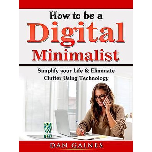 How to be a Digital Minimalist / Abbott Properties, Dan Gaines