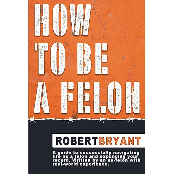 How to Be a Felon, Robert Bryant