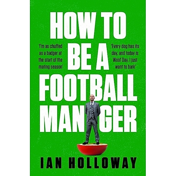 How to Be a Football Manager: Enter the hilarious and crazy world of the gaffer, Ian Holloway