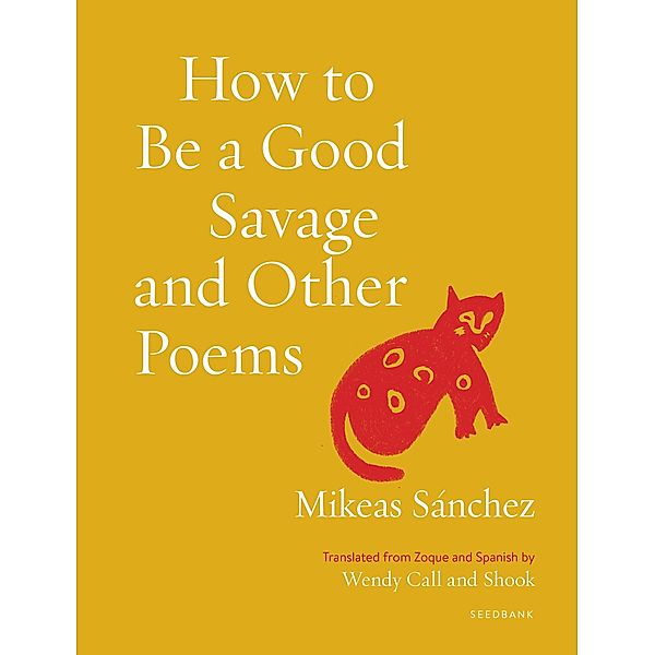 How to Be a Good Savage and Other Poems / Seedbank, Mikeas Sánchez