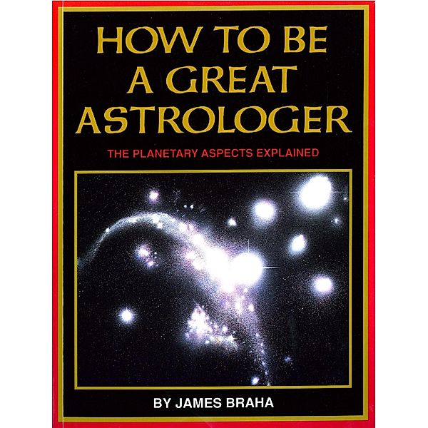 How to Be a Great Astrologer, James Braha